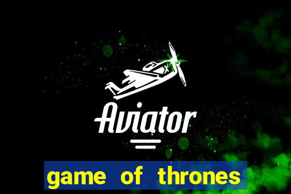game of thrones legendado online